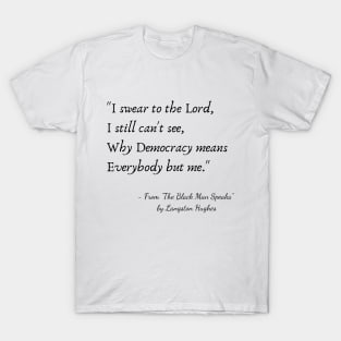 A Quote from "The Black Man Speaks" by Langston Hughes T-Shirt